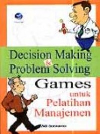 Decision making dan problem solving: games untuk pelatihan manajemen