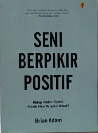 Seni berfikir positif: hidup sudah rumit, masih mau berfikir ribet?