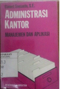 Administrasi kantor: manajemen dan aplikasi