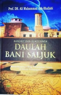 Bangkit dan runtuhnya daulah Bani Saljuk :kontribusinya bagi peradaban Islam di abad pertengahan