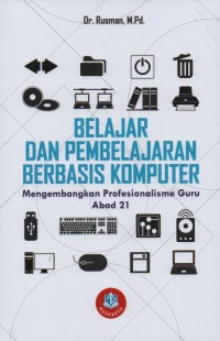 Belajar dan pembelajaran berbasis komputer: mengembangkan profesionalisme guru abad 21