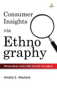 Consumer Insights Via Ethnography: Mengungkap yang Tidak Pernah Terungkap