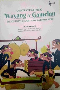 Contextualizing wayang & gamelan to history, Islam, and nation state