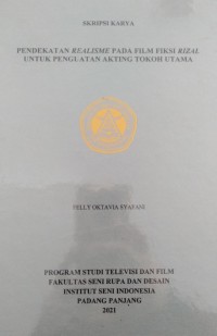 Pendekatan realisme pada film fiksi Rizal untuk penguatan akting tokoh utama: skripsi karya + CD