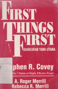 First things first = dahulukan yang utama