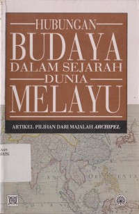 Hubungan budaya dalam sejarah melayu: artikel pilihan dari majalah archipel