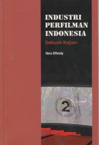 Industri perfilman Indonesia: sebuah kajian