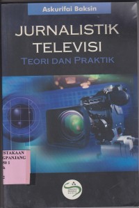 Jurnalistik televisi: teori dan praktik