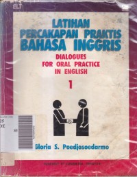 Latihan percakapan praktis bahasa inggris: dialogues for oral practice in english 1
