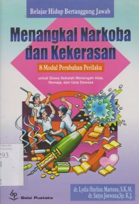 Belajar hidup bertanggung jawab Menangkal narkoba dan kekerasan: 8 modul perubahan perilaku untuk siswa sekolah menengah atas, remaja, dan usia dewasa