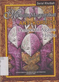 Menuju masyarakat anti korupsi perspektif agama Hindu: serial khutbah