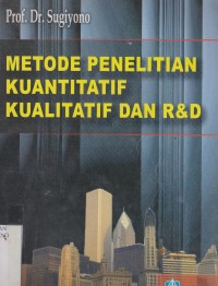 Metode penelitian kuantitatif kualitatif dan R & D = metode penelitian pendidikan pendekatan kuantitatif, dan R&D