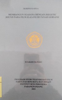 Membangun suasana  dengan diegetic sound pada film ilalalng di tanah gersang: skripsi karya + CD