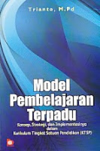 Model pembelajaran terpadu: konsep, strategi, dan implementasinya dalam kurikulum tingkat satuan pendidikan (KTSP)