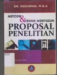 Metode & teknik menyusun proposal penelitian: untuk mahasiswa S-1, S-2, dan S-3
