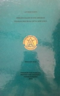 Pengendalian nafsu amarah sebagai inspirasi cipta seni lukis: lap. karya