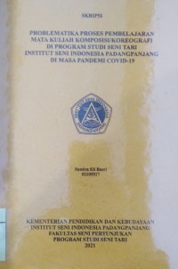 Problematika proses pembelajaran  mata kuliah komposisi/koreografi di program studi seni tari Institut Seni Indonesia Padangpanjang di masa pandemi Covid-19: skripsi + CD