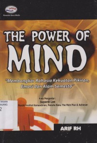 The power of mind: membongkar rahasia kekuatan pikiran, emosi dan alam semesta