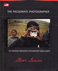 The passionate photographer: 10 langkah menjadi fotografer yang hebat