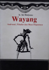 Wayang: asal usul, filsafat dan masa depanya