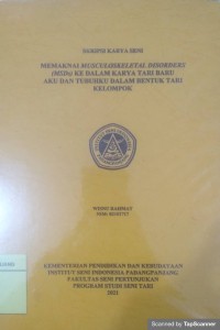 Memaknai musculoskeletal disorders (MSDs) ke dalam karya tari baru aku dan tubuhku dalam bentuk tari kelompok: skripsi karya seni + CD