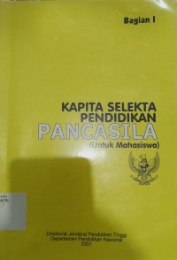 Kapita selekta pendidikan pancasila: untuk mahasiswa bagian I
