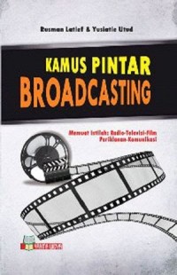 Kamus pintar broadcasting: memuat istilah: radio-televisi-film-periklanan-komunikasi