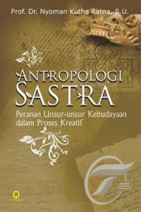 Antropologi sastra: peranan unsur-unsur kebudayaan dalam proses kreatif
