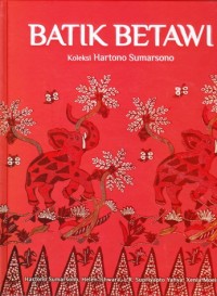 Batik betawi: koleksi Hartono Sumarsono