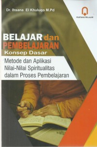 Belajar dan pembelajaran: konsep dasar, metode dan aplikasi nilai-nilai spiritualitas dalam proses pembelajaran