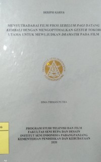 Menyutradarai film fiksi sebelum pagi datang kembali dengan mengoptimalkan gestur tokoh utama untuk mewujudkan dramatik pada film: skripsi karya + CD