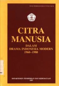 Citra Manusia : dalam Drama Indonesia Modern 1960-1980