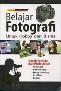 Belajar fotografi untuk hobby dan bisnis: untuk pemula dan profesional