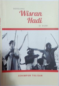 Bersama Wisran Hadi di bumi: sehimpun tulisan