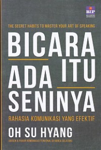 Bicara itu ada seninya : Rahasia komunikasi yang efektif