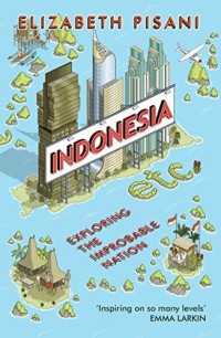 Indonesia: exploring the improbable nation