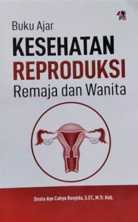 Kesehatan reproduksi remaja dan wanita: buku ajar