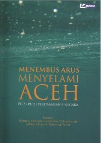 Menembus arus menyelami Aceh: puisi-puisi perdamaian 9 negara
