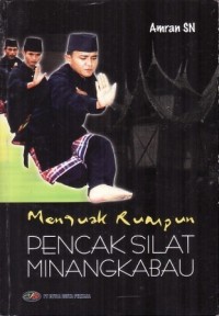 Menguak rumpun: pencak silat Minangkabau