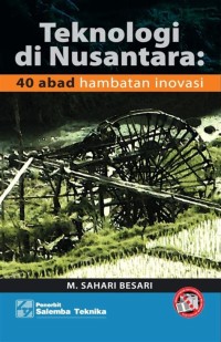 Teknologi di nusantara: 40 abad hambatan inovasi
