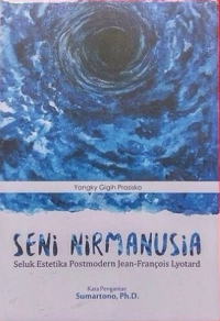 Seni nirmanusia: seluk estetika postmodern Jean-Francois Lyotard