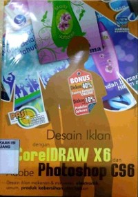 Panduan aplikasi & solusi desain iklan dengan coreldraw x6 dan adobe phostoshop cs6: desain iklan makanan & minum, elektronik, umum, produk kebersihan, dan fashion