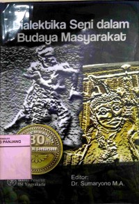 Dialektika seni dalam budaya masyarakat :persembahan 80 tahun Prof. Dr. R.M. Soedarsono