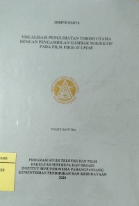 Visualisasi penglihatan tokoh utama dengan pengambilan gambar subjektif pada film fiksi si upiak: skripsi karya + CD