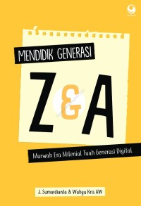 Mendidik generasi Z & A: marwah era milenial tuah generasi digital