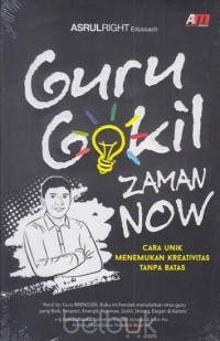 Guru gokil zaman now: cara unik menemukan kreativitas tanpa batas