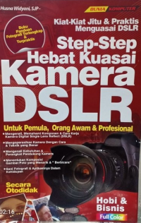 Kiat-kiat jitu & praktis menguasai DSLR: step-step hebat kuasai kamera DSLR untuk pemula, orang awam & profesional