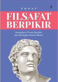 Filsafat berfikir; meyelami proses berfikir dan berlogika secara benar