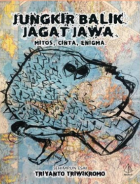 Jungkir balik jagat jawa: mitos, cinta, enigma