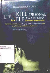 Life skill personal self awarness ( kecakapan mengenai diri ) :life skill personal self awareness / konsep life skill personal self awarreness / aspek yang terkait dengan life skill personal self awareness